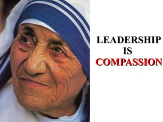 LEADERSHIP IS  COMPASSION 