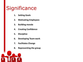 Guiding  PeopleCharacteristics of LeadershipLeader must have followersIt is working relationship between leader and followersPurpose is to achieve some common goal or goalsA leader influences his followers willingly not by forceLeadership is exercised in a given situationLeadership is a power relationshipIt is a continuous process
