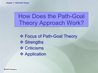 How Does the Path-Goal Theory Approach Work? Focus of Path-Goal Theory  Strengths Criticisms Application 