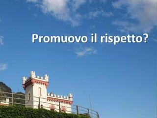 Promuovo il rispetto?
 