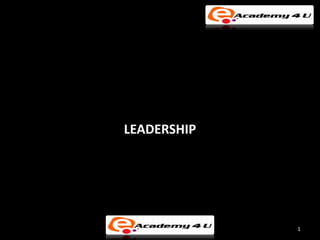 LEADERSHIP




             1
 