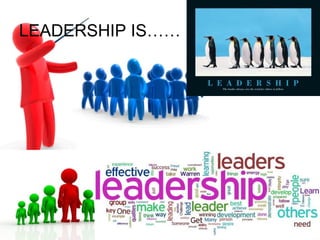 LEADERSHIP IS……
 