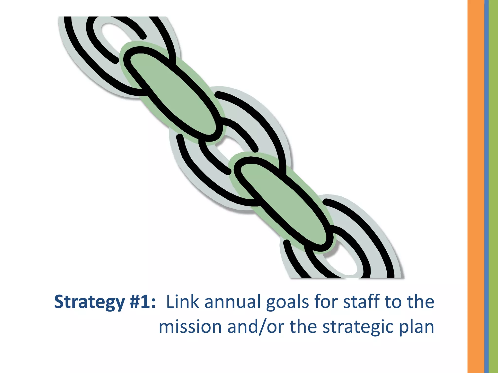 Strategy #1: Link annual goals for staff to the
            mission and/or the strategic plan
 