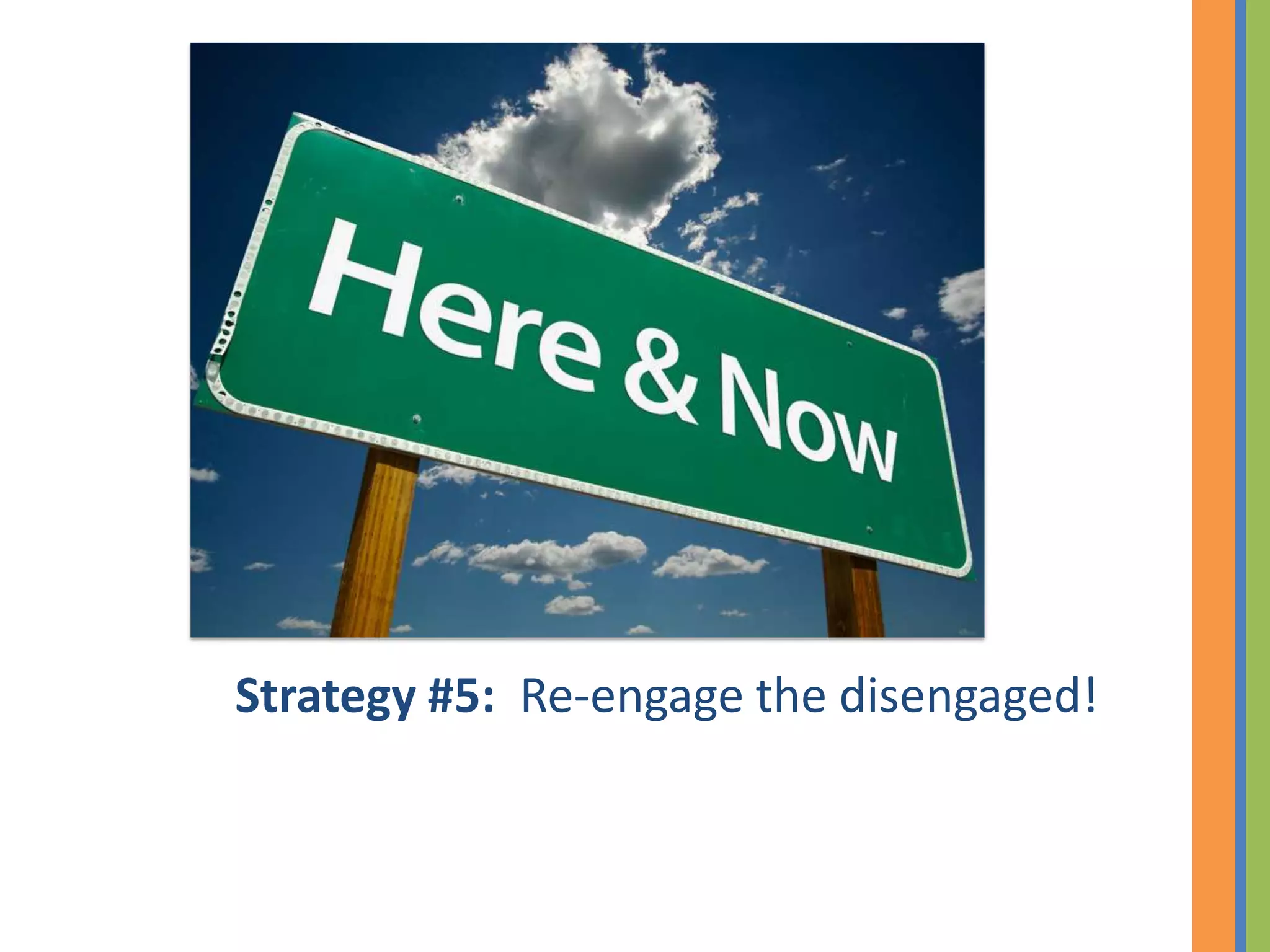 Strategy #5: Re-engage the disengaged!
 