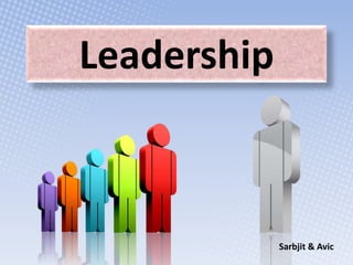 Leadership



             Sarbjit & Avic
 