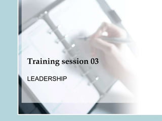 Training session 03

LEADERSHIP
 
