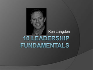 10 Leadership fundamentals Ken Langdon 