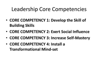 Leadership Core Competencies<br />CORE COMPETENCY 1: Develop the Skill of Building Skills<br />CORE COMPETENCY 2: Exert So...