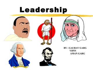 Leadership




         BY : GAURAV GARG
              VIPIN
               AMAN GARG
 