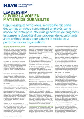 leadership
ouvrir la voie en
matiere de durabilite
Depuis quelques temps déjà, la durabilité fait partie
des termes en vogue couramment employés par le
monde de l’entreprise. Mais une génération de dirigeants
fait passer la durabilité d’une propagande réconfortante
à des chiffres solides pour garantir la solidité et la
performance des organisations.
EN 2010, LE PACTE MONDIAL DES NATIONS
UNIES et Accenture ont mené un sondage
auprès de 766 PDG de sociétés internationales
afin de déterminer l’importance de la durabilité
au sein de leur entreprise. Un écrasant taux de
93 % a déclaré que ce concept était important
pour la réussite à venir de l’entreprise, tandis
que 96 % des PDG ont avancé que les questions
sous-jacentes devraient être intégrées dans les
stratégies et les activités de l’entreprise.
« Si l’une de ces statistiques était confirmée
en pratique, nous verrions émerger une
communauté d’affaires radicalement différente
de celle que nous avons aujourd’hui », déclare
Polly Courtice, directrice du Cambridge
Programme for Sustainability Leadership et
du Prince of Wales’s Business &Sustainability
Programme.
Lorsqu’il s’agit de développement durable
des entreprises, les employés se tournent
vers leurs dirigeants en quête d’inspiration et
cherchent la preuve que leur organisation s’est
engagée à fournir des avantages en termes
environnementaux, sociaux et économiques.
Mais si la volonté est présente, l’action ne suit
pas toujours.
Les cyniques ont avancé que la durabilité
doublée de son mouvement de « Responsabilité
sociale des entreprises » (RSE) offre l’opportunité
aux marques corrompues de diffuser un message
plus positif aux yeux du monde. Alors que
c’est certainement le cas, il existe également
d’autres raisons commerciales pouvant persuader
d’adopter des pratiques durables. À cet égard,
les dirigeants qui évoluent le plus rapidement
seront les premiers à engager un personnel
et des clients avec ce message – tant qu’il
est authentique.
Le monde voit ses ressources diminuer, sa
population croître et un lobby écologique influent
qui fait de plus en plus entendre sa voix. À en
croire Courtice, les risques sont « très concrets
et très importants, pour la société et pour
les entreprises, mais il existe de nombreuses
opportunités pour ceux qui répondent
rapidement et de manière significative. »
Mais les entreprises progressent à un rythme
beaucoup trop lent. Elles peuvent douter du cap
à suivre et attendre que leurs concurrents fassent
le premier pas. Elles peuvent aussi être freinées
par des structures et des cultures d’entreprise trop
rigides pour être adaptées.
L’une des premières à se lancer à l’échelle
mondiale était Unilever, qui a placé son
Sustainable Living Plan au cœur de la société en
2010, mais qui évite énergiquement le terme RSE
en soulignant que ses connotations négatives
permettent aux organisations de se rattraper sur
les pratiques commerciales malhonnêtes.
La durabilité doit revêtir plus de signification pour
l’entreprise. L’équipe de gestion
d’Unilever s’est engagée à doubler ses affaires
d’ici 2020 tout en réduisant de moitié l’impact
environnemental de ses produits consommables
noyés dans des emballages plastiques.
Si Unilever devait doubler sa taille et son
empreinte, les coûts seraient probablement
aussi catastrophiques pour l’entreprise que
pour l’environnement.
Mais alors que la durabilité prend de l’importance
dans l’agenda du travailleur moyen, une
considération tout aussi importante souligne
l’impact sur le recrutement et la rétention comme
conséquence directe de ces questions.
Leadership for Sustainability, programme du
Professeur Judi Marshall lancé à la Lancaster
University Management School, au Royaume-Uni,
prend en considération ces activistes internes
qui amènent le programme de développement
durable à leurs responsables. « Dans de nombreux
cas, ils se nomment eux-mêmes », affirme-t-elle,
mais étant donné la fragilité de la réputation des
clients et des marques de l’employeur, il ne serait
pas raisonnable d’ignorer ce « sens profond de la
compréhension où vont puiser les dirigeants ».
PRENDRE SA SOURCE DIRECTEMENT AU SOMMET
Toutefois, il n’est pas possible d’éviter le fait que
les pratiques commerciales durables doivent
venir du sommet si elles sont destinées à réussir.
Microsoft Corporation compte un impressionnant
modèle de référence en la personne de son
cofondateur, Bill Gates. Aujourd’hui, il assume le
poste de Président non exécutif et est engagé à
temps plein, aux côtés de sa femme, en faveur
leur initiative internationale pour la santé et
l’éducation, la Bill & Melinda Gates Foundation.
À ce jour, son engagement envers la durabilité
reste incroyablement solide et a permis
d’introduire l’entreprise - de vastes initiatives
allant de l’efficacité énergétique des bâtiments de
Microsoft à la réduction des trajets professionnels
en avion et au développement de logiciels et
de technologie encourageant des pratiques
informatiques plus écologiques.
Shannon Banks, la DRH de gestion des talents de
l’entreprise en Europe occidentale, estime que les
dirigeants doivent personnellement expérimenter
la gestion d’une entreprise durable et l’impact
qu’elle aura sur eux en tant que managers, sur
leurs équipes et sur les résultats.
En 2010, elle a introduit le programme Front
Lines pour les dirigeants internationaux et les
cadres supérieurs, où le personnel travaille
à côté d’organisations partenaires sur des
marchés émergents pour notamment améliorer
les opportunités d’emploi pour les jeunes dans
les quartiers défavorisés. Microsoft dirige
également leResponsible Leadership Challenge,
un programme similaire qui se concentre sur les
entreprises sociales qui émergent sur le marché.
Un objectif essentiel pour Microsoft consiste
à ce que ses managers transmettent la valeur
stratégique de ces initiatives à leurs équipes. En
février, Microsoft a annoncé que son Initiative
4Afrika, visant à installer des dizaines de millions
de dispositifs intelligents auprès de jeunes
Africains d’ici 2016, a réuni 1 million de petites
et moyennes entreprises africaines en ligne et
contribué à former 100 000 personnes issues de la
main d’œuvre actuelle du continent.
« Le leadership durable est sur le point de faire
de la théorie sur le développement durable
des entreprises une réalité pratique », déclare
Banks. « Et les RH doivent être impliquées pour
garantir la présence du leadership nécessaire
au développement et à la mise en place de la
stratégie de durabilité. »
Extrait du Hays Journal N°5 - Mai 2013
 