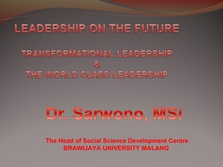 The Head of Social Science Development Centre
BRAWIJAYA UNIVERSITY MALANG
 