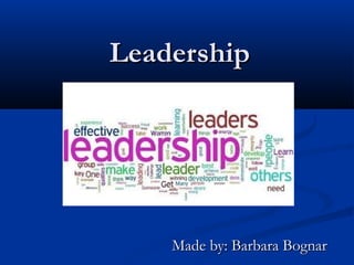 Leadership

Made by: Barbara Bognar

 