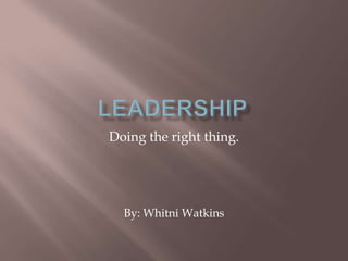 Doing the right thing.

By: Whitni Watkins

 