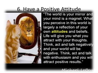6. Have a Positive Attitude
 