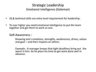 Strategic Leadership 
Emotional Intelligence (Goleman) 
• IQ & technical skills are entry level requirement for leadership...