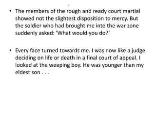 x 
• The members of the rough and ready court martial 
showed not the slightest disposition to mercy. But 
the soldier who...