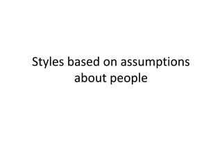 Styles based on assumptions
about people
 