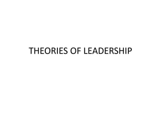 THEORIES OF LEADERSHIP
 