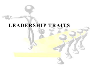 LEADERSHIP TRAITS
 