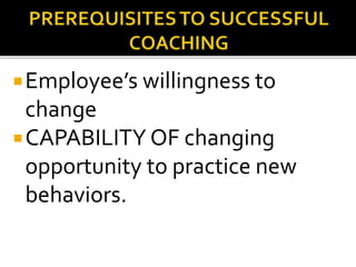 Employee’s willingness to
change
CAPABILITY OF changing
opportunity to practice new
behaviors.
 