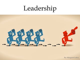 Leadership
By: Margaret Lakra
 