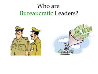 Who are
Bureaucratic Leaders?
 