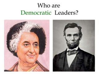 Who are
Democratic Leaders?
 