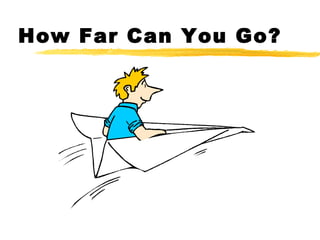 How Far Can You Go?
 