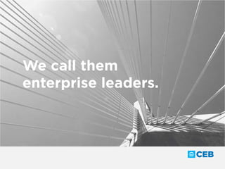 We call them
enterprise leaders.
 