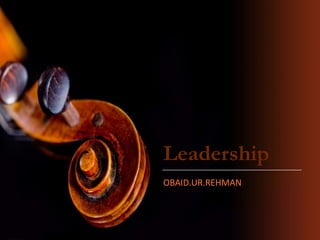 Leadership
OBAID.UR.REHMAN
 