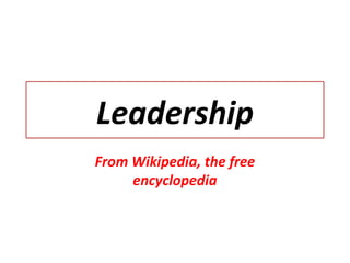 Leadership
From Wikipedia, the free
encyclopedia
 