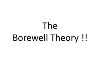 The
Borewell Theory !!
 