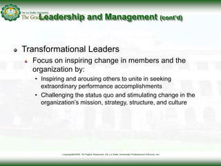 Leadership and Management (cont’d)
Transformational Leaders
Focus on inspiring change in members and the
organization by:
...