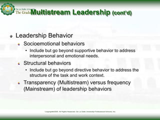Multistream Leadership (cont’d)
Leadership Behavior
Socioemotional behaviors
• Include but go beyond supportive behavior t...