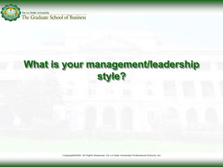 What is your management/leadership
style?
 