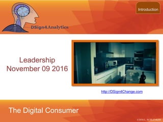 ©2013 LHST sarl
The Digital Consumer
Introduction
©2016 L. SCHLENKER
Leadership
November 09 2016
http://DSign4Change.com
 