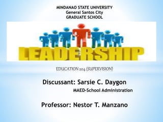 MINDANAO STATE UNIVERSITY
General Santos City
GRADUATE SCHOOL
Discussant: Sarsie C. Daygon
MAED-School Administration
Professor: Nestor T. Manzano
 