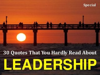 LEADERSHIP
30 Quotes That You Hardly Read About
Special
 