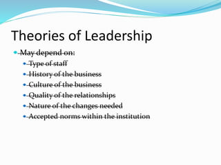 Theories of Leadership
 May depend on:
 Type of staff
 History of the business
 Culture of the business
 Quality of t...