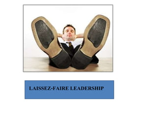 LAISSEZ-FAIRE LEADERSHIP
 