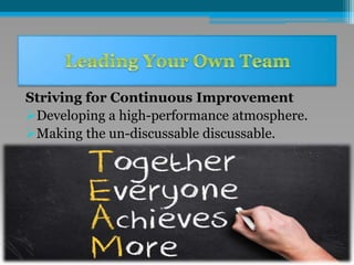 Striving for Continuous Improvement
Developing a high-performance atmosphere.
Making the un-discussable discussable.
 