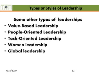 Types or Styles of Leadership
Some other types of leaderships
• Value-Based Leadership
• People-Oriented Leadership
• Task...