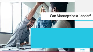 TREYresearch
CanManagerbeaLeader?
10
 