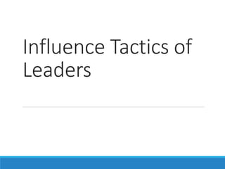 Influence Tactics of
Leaders
 