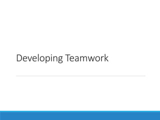 Developing Teamwork
 