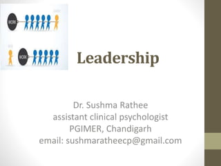Leadership
Dr. Sushma Rathee
assistant clinical psychologist
PGIMER, Chandigarh
email: sushmaratheecp@gmail.com
 