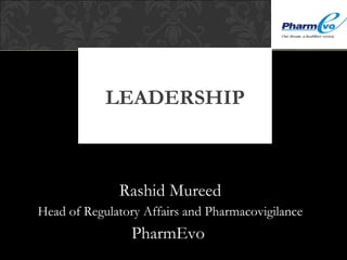 Rashid Mureed
Head of Regulatory Affairs and Pharmacovigilance
PharmEvo
LEADERSHIP
 