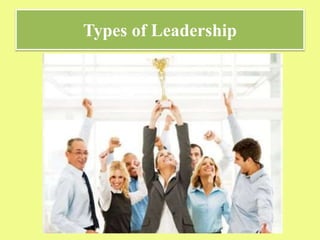 Types of Leadership
 