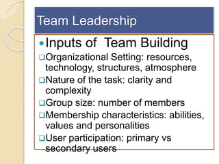 Team Leadership
Inputs of Team Building
Organizational Setting: resources,
technology, structures, atmosphere
Nature of...
