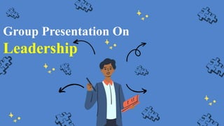 Group Presentation On
Leadership
 